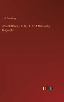 Hardcover Joseph Barclay, D. D., LL. D.: A Missionary Biography Book