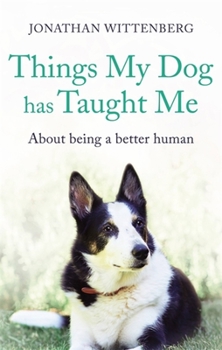 Hardcover Things My Dog Has Taught Me: About Being a Better Human Book