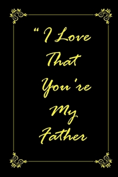 I Love That You Are My Father Journal Notebook with 2020 Calendar Gift Book for Father As a Journal Notebook with Calendar Of 2020 : I Love That You Are My Father Journal Notebook with 2020 Calendar