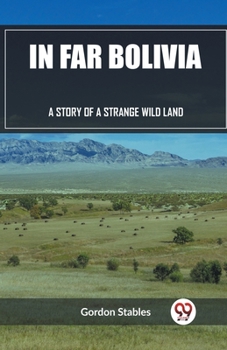 Paperback In Far Bolivia A Story of a Strange Wild Land Book