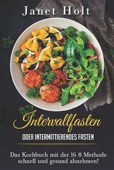 Paperback Intervallfasten oder Intermittierendes Fasten Das Diätkochbuch mit der 16 8 Methode schnell und gesund abnehmen! [German] Book