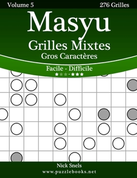 Paperback Masyu Grilles Mixtes Gros Caractères - Facile à Difficile - Volume 5 - 276 Grilles [French] [Large Print] Book