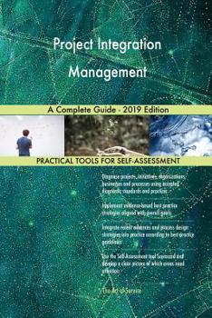 Paperback Project Integration Management A Complete Guide - 2019 Edition Book