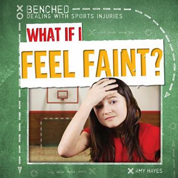 What If I Feel Faint? - Book  of the Benched: Dealing with Sports Injuries