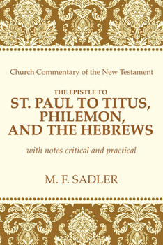 Paperback The Epistle of St. Paul to Titus, Philemon, and the Hebrews Book