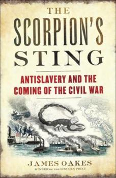 Hardcover The Scorpion's Sting: Antislavery and the Coming of the Civil War Book