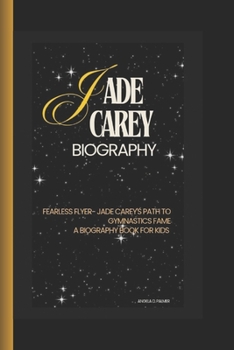 Paperback Jade Carey: Fearless Flyer- Jade Carey's Path to Gymnastics Fame Book