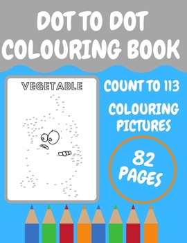 Paperback Dot to Dot Colouring Book: Count to 113 and Colouring Pictures Book