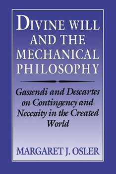 Paperback Divine Will and the Mechanical Philosophy: Gassendi and Descartes on Contingency and Necessity in the Created World Book