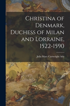 Paperback Christina of Denmark, Duchess of Milan and Lorraine, 1522-1590 Book
