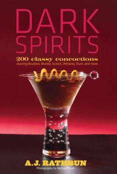 Hardcover Dark Spirits: 200 Classy Concoctions Starring Bourbon, Brandy, Scotch, Whiskey, Rum and More Book