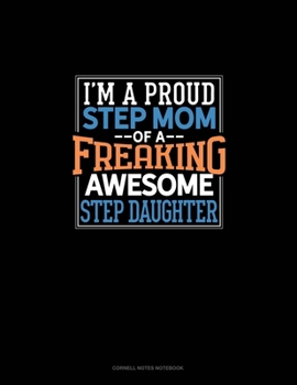 Paperback I Am A Proud Step Mom Of A Freaking Awesome Step Daughter: Cornell Notes Notebook Book
