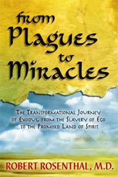 Paperback From Plagues to Miracles: The Transformational Journey of Exodus, from the Slavery of Ego to the Promised Land of Spirit Book
