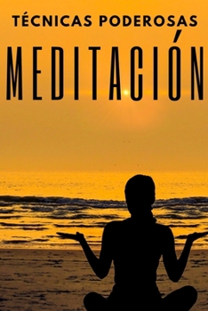 Paperback Meditacion: TECNICAS PODEROSAS: Las Etapas, Beneficios y Cambios en tu cuerpo de la MEDITACION [Spanish] Book