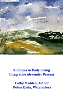 Paperback Kindness in Daily Living: Integrative Alexander Process Book