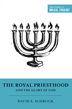 The Royal Priesthood and the Glory of God - Book  of the Short Studies in Biblical Theology