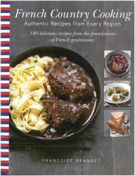 Hardcover French Country Cooking: Authentic Recipes from Every Region: 180 Delicious Recipes from the Foundations of French Gastronomy Book