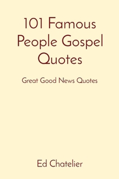 Paperback 101 Famous People Gospel Quotes: Great Good News Quotes Book