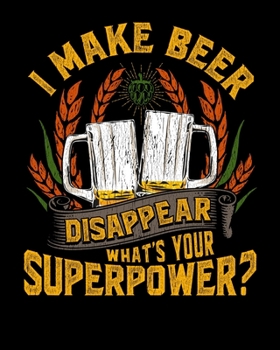 I Make Beer Disappear What's Your Superpower?: Funny I Make Beer Disappear Craft Beer Pun 2020-2021 Weekly Planner & Gratitude Journal (110 Pages, 8" ... Moments of Thankfulness & To Do Lists