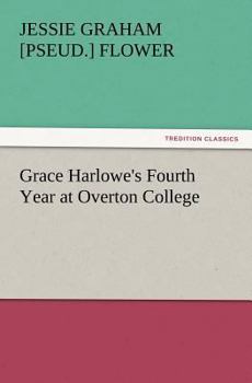 Grace Harlowe's Fourth Year at Overton College - Book #4 of the College Girls Series