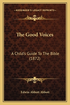 Paperback The Good Voices: A Child's Guide To The Bible (1872) Book