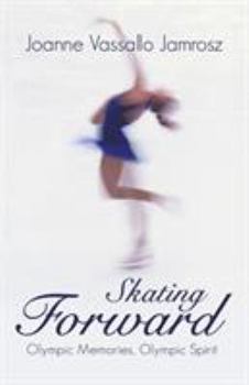 Paperback Skating Forward: Olympic Memories, Olympic Spirit Book