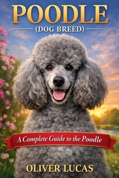 Paperback Poodle ( Dog Breed ): A Complete Guide to the Poodle Book