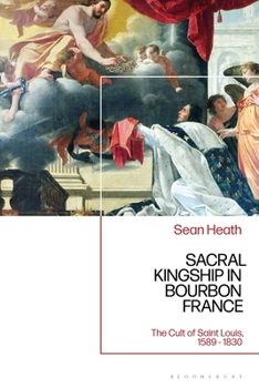 Hardcover Sacral Kingship in Bourbon France: The Cult of Saint Louis, 1589 - 1830 Book