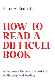 Paperback How to Read a Difficult Book: A Beginner's Guide to the Lost Art of Philosophical Reading Book