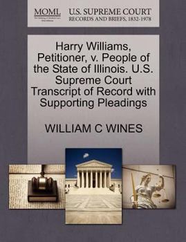 Paperback Harry Williams, Petitioner, V. People of the State of Illinois. U.S. Supreme Court Transcript of Record with Supporting Pleadings Book