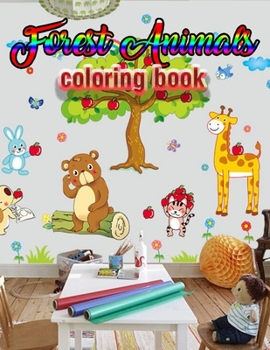 Forest Animals coloring book: An Adult Coloring Book with Adorable Woodland Creatures, Delightful Fantasy Elements, and Peaceful Nature Scenes