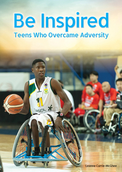 Hardcover Be Inspired: Teens Who Overcame Adversity Book