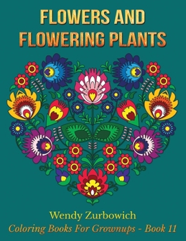 Paperback Flowers And Flowering Plants: 50 Floral Design Coloring Pages Book