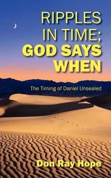 Paperback Ripples In Time; God Says When: The Timing of Daniel Unsealed Book