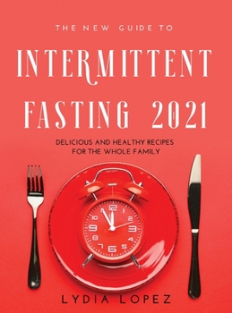 Hardcover The New Guide to Intermittent Fasting 2021: Delicious and Healthy Recipes for the Whole Family Book