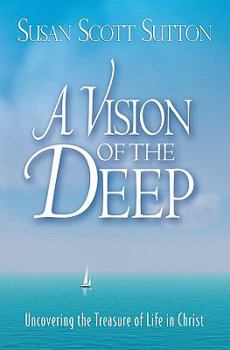 Paperback A Vision of the Deep: Uncovering the Treasure of Life in Christ Book