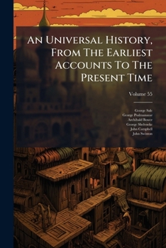 An Universal History, From The Earliest Accounts To The Present Time, Volume 55