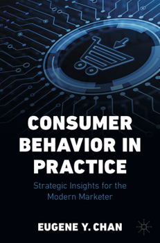 Paperback Consumer Behavior in Practice: Strategic Insights for the Modern Marketer Book