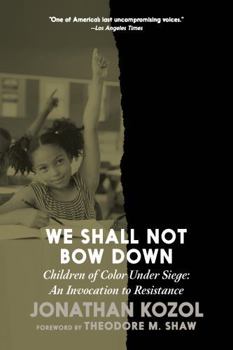 Paperback We Shall Not Bow Down: Children of Color Under Siege: An Invocation to Resistance Book