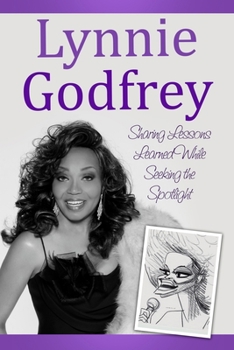 Paperback Lynnie Godfrey: Sharing Lessons Learned While Seeking the Spotlight Book