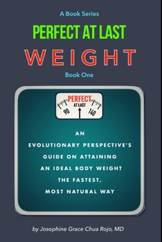 Paperback Perfect At Last WEIGHT: An Evolutionary Perspectives Guide on Attaining an Ideal Body Weight the Fastest, Most Natural Way Book