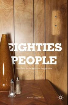 Hardcover Eighties People: New Lives in the American Imagination Book