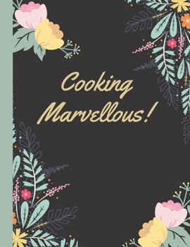 Paperback Cooking Marvellous: Blank Recipe Journal to Write in for Women, Men, Food Cookbook Design, Document all Your Special Family Recipes and No Book