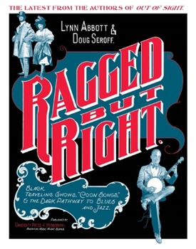 Ragged but Right: Black Traveling Shows, Coon Songs, And the Dark Pathway to Blues And Jazz (American Made Music Series)
