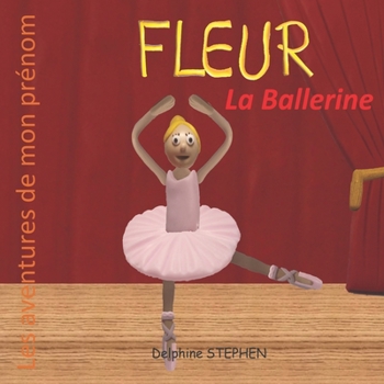 Fleur la Ballerine: Les aventures de mon prénom