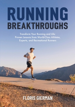 Paperback Running Breakthroughs: Transform Your Running and Life: Proven Lessons from World-Class Athletes, Experts, and Recreational Runners Book