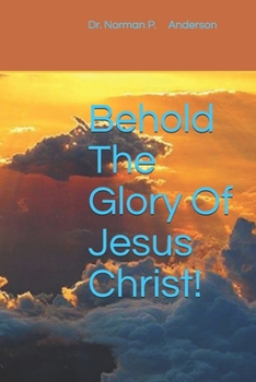 Paperback Behold The Glory Of Jesus Christ!: Group Study Guide Included Book