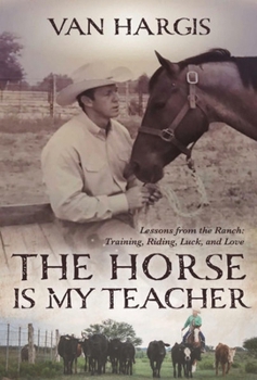 Paperback Horse Is My Teacher: Lessons from the Ranch, Training, Riding, Luck, and Love Book