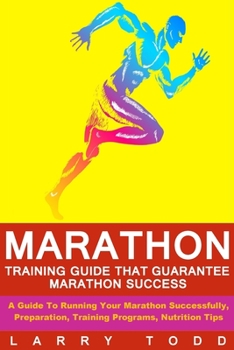 Paperback Marathon: Training Guide That Guarantee Marathon Success: A Guide To Running Your Marathon Successfully, Preparation, Training P Book