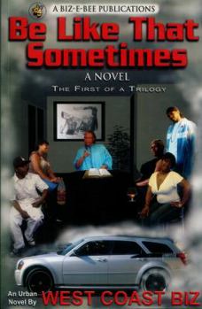 Be Like That Sometimes (a Novel): The First of a Trilogy